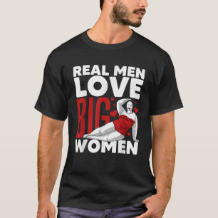 Funny Real Men Liebe Big Women Geschenk für Chubby T-Shirt