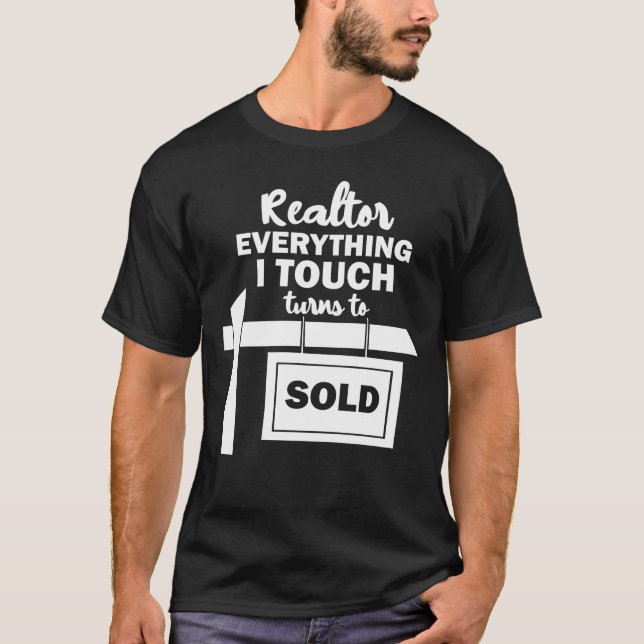 Funny Realtor Everything I Touch Turns To Sold T-Shirt (Vorderseite)