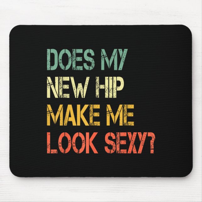 Funny Recovery Get Well Does My New Hip Make Me Lo Mousepad (Vorne)