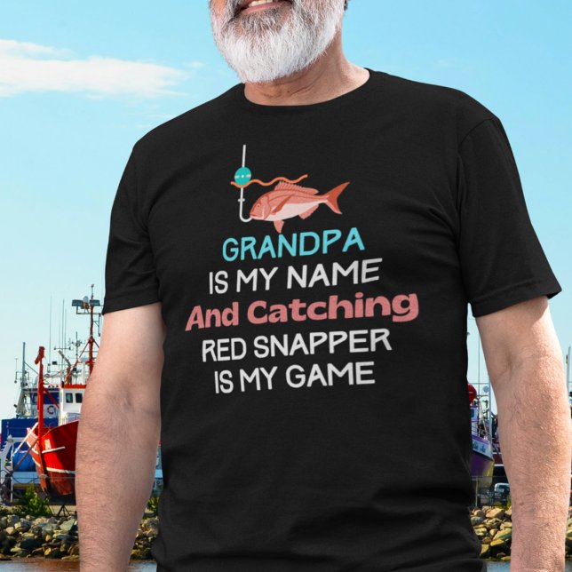 Funny Red Snapper Grandpa T-Shirt (Grandpa is My Name and Catching red Snapper is My Game)