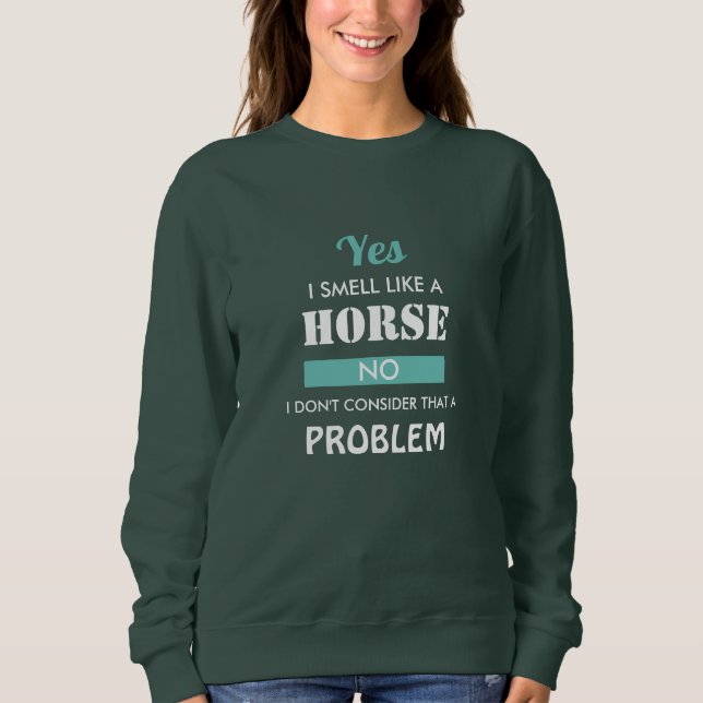 Funny Reitsportler Ja, ich rieche wie ein Pferd Sweatshirt (Vorderseite)