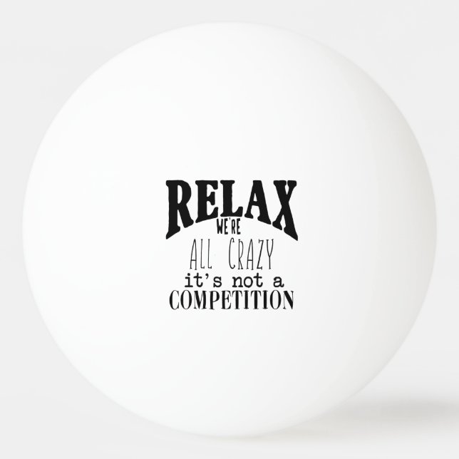 Funny Relax Wir sind alle verrückt, nicht Konkurre Tischtennisball (Vorderseite)