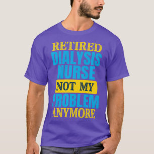 Funny Remüde Dialyse Nurse Joke Retirement T-Shirt