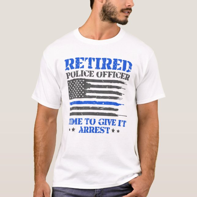 Funny remüde Polizeibeamte Zeit, um es zu geben Ar T-Shirt (Vorderseite)