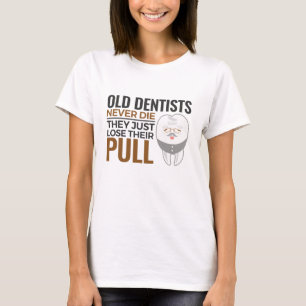Funny Remüde Zahnarzt Alte Zahnärzte nie Die Pull T-Shirt