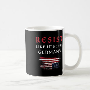 Funny Resist Zitat bleibt wie 1938 Deutschland Kaffeetasse