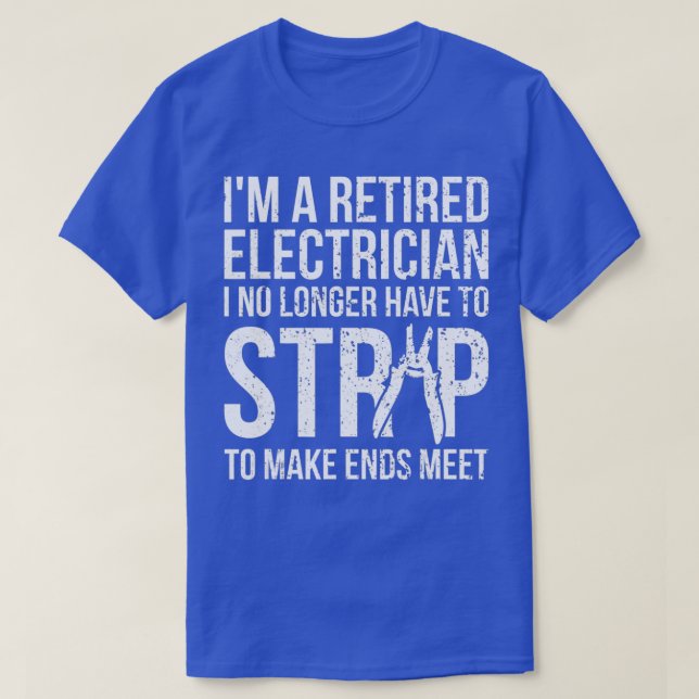 Funny Retired Electrician I No Longer Have to Str T-Shirt (Design vorne)