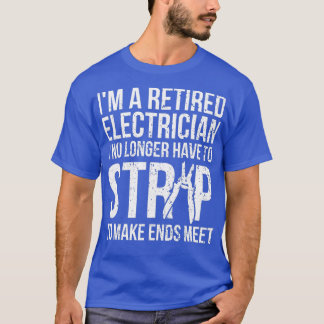Funny Retired Electrician I No Longer Have to Str T-Shirt