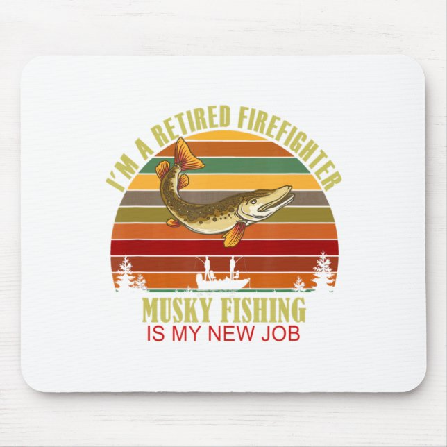 Funny Retired Firefighter New Job Musky Fishing  Mousepad (Vorne)