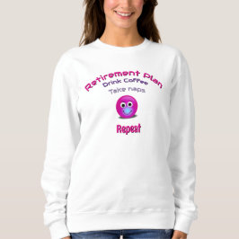 Funny Retirement Joke Quirky Humorcal Sweatshirt