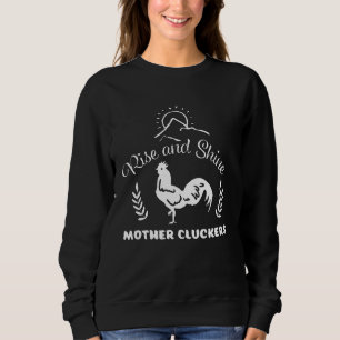 Funny Rise und Shine Mother Cluckers Huhn Lover Sweatshirt