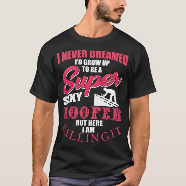 Funny Roofer lustige Sprüche für Lebensmittelprodu T-Shirt (Vorderseite)