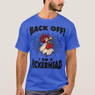 Funny Rooster Chicken Back Off Im Peckerhead T-Shirt