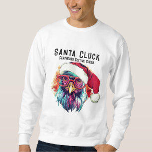 Funny Rooster Feathered Festive Cheer Santa Cluck Sweatshirt
