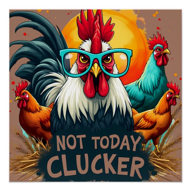 Funny Rooster "Not Today Clucker" Farm Leben Kunst Poster (Vorderseite)
