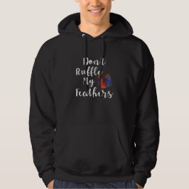 Funny Rooster Zitat nicht ruffle meine Federn Hoodie