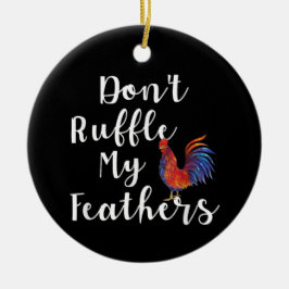 Funny Rooster Zitat nicht ruffle meine Federn Keramik Ornament