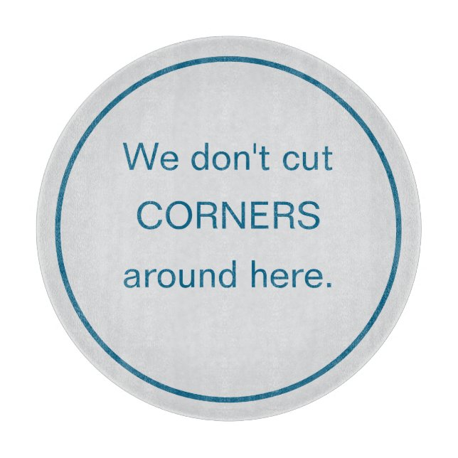 Funny Round We Don't Cut Corners Schneidebrett (Vorderseite)