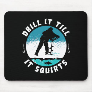 Funny Rude Drill It to Squirts Ice Fishing Gi Mousepad