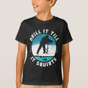 Funny Rude Drill It to Squirts Ice Fishing Gi T-Shirt