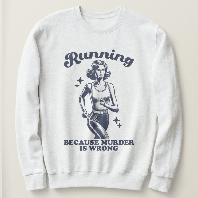 Funny Running Because Murder Is Wrong Retro Sweatshirt (Design vorne)