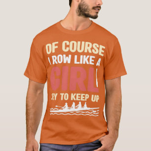 Funny ruwing like a Girl Rower Coxswain 3 T-Shirt