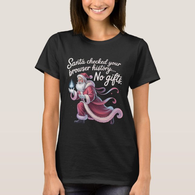 Funny Santa Checked Your Browser History No Gifts  T-Shirt (Vorderseite)