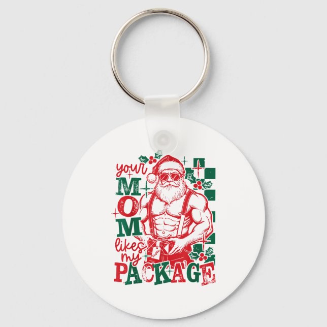 Funny Santa Claus Your Mom Like My Package Christm Schlüsselanhänger (Vorderseite)