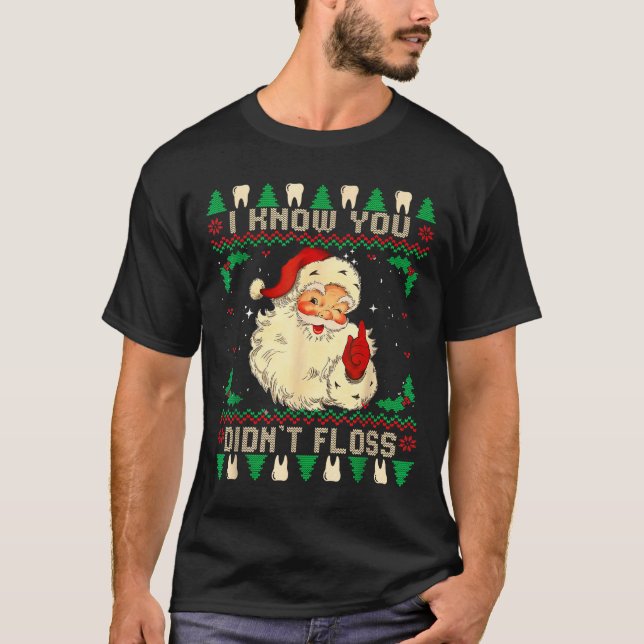 Funny Santa I Know You Didn't Floss Dentist Dental T-Shirt (Vorderseite)