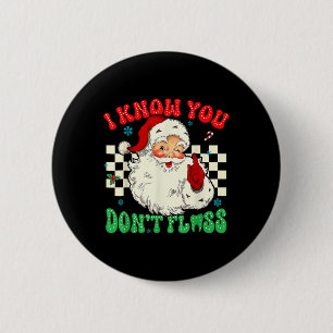 Funny Santa I weiß, dass du gestorben Floss Zahnar Button