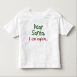 Funny Santa Quote Kleinkinder Weihnachtskleidung Kleinkind T-shirt<br><div class="desc">Ein lustiges Weihnachtsangebot für Kleinkinder-Weihnachtsgeschenke bringt Kinderkleidung. Lieber Weihnachtsmann,  ich kann es erklären... </div>