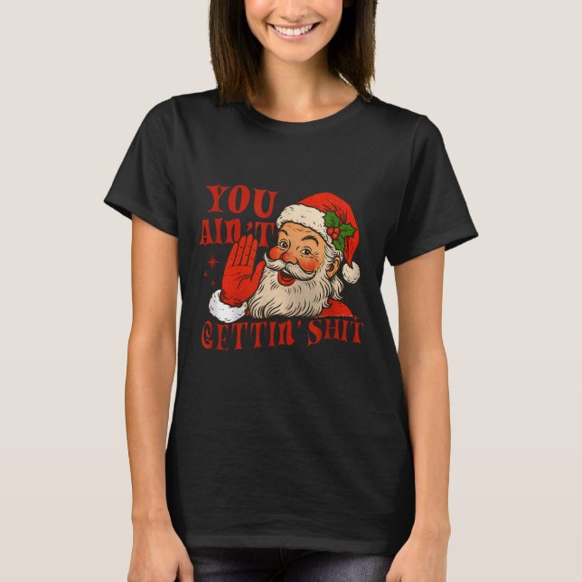 Funny Santa You Aint Getting' Cozy Santa Gift Men, T-Shirt (Vorderseite)