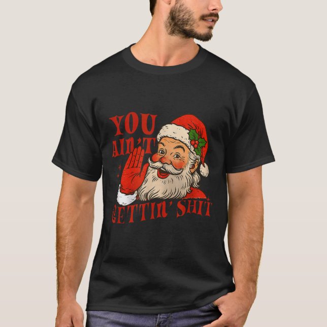 Funny Santa You Aint Getting' Cozy Santa Gift Men, T-Shirt (Vorderseite)