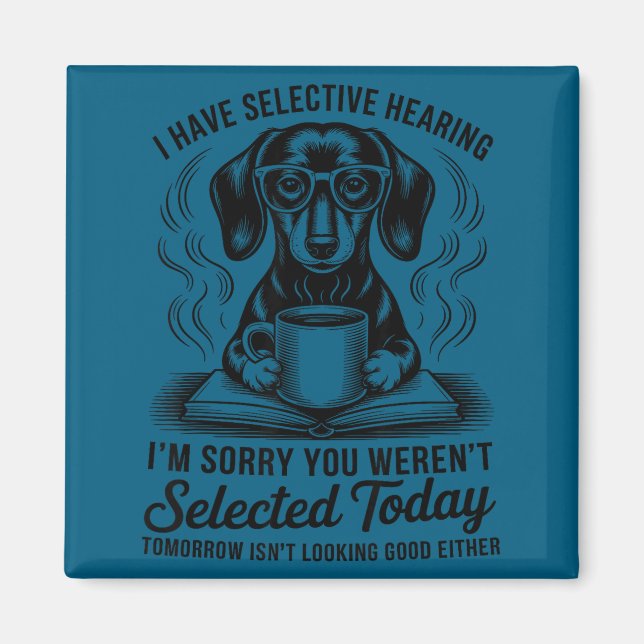 Funny Sarcasm Humor Dachshund Dog I Have Selective Magnet (Vorne)
