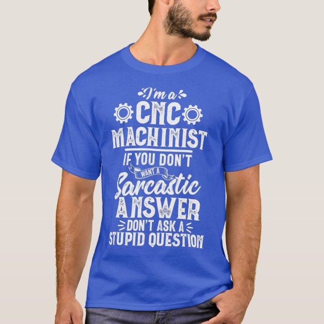 Funny Sarcastic Answer CNC Machinist Operator T-Shirt (Vorderseite)