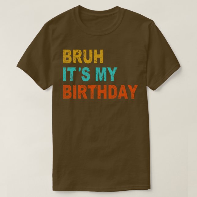 Funny Sarcastic Bruh sein Geburtstag T-Shirt (Design vorne)