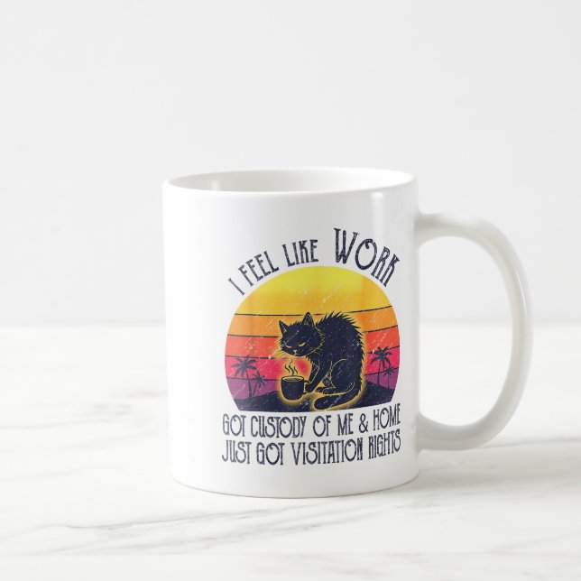 Funny Sarcastic Cat I Feel Like Work Got Custody O Kaffeetasse (Rechts)