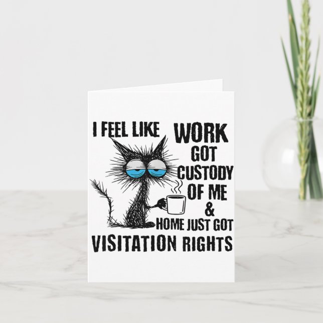 Funny Sarcastic Cat I Feel Like Work Got Custody O Karte (Vorderseite)