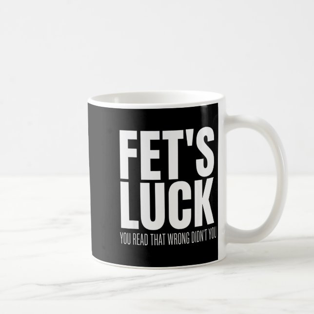 Funny Sarcastic Fet’s Luck You Read That Wrong Did Kaffeetasse (Rechts)