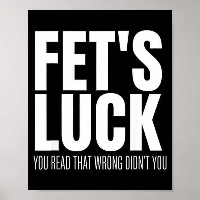 Funny Sarcastic Fet’s Luck You Read That Wrong Did Poster (Vorne)