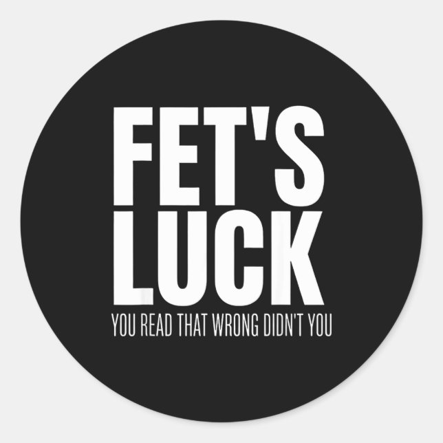 Funny Sarcastic Fet’s Luck You Read That Wrong Did Runder Aufkleber (Vorderseite)