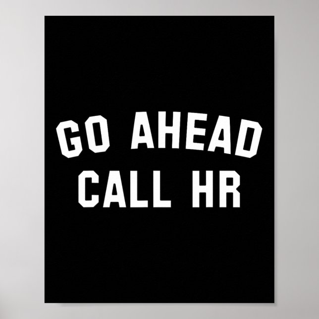 Funny Sarcastic Go Ahead Call Hr! Witz Poster (Vorne)