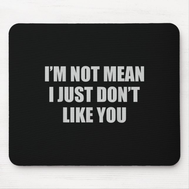 Funny Sarcastic Ich bin nicht Gemein, ich mag dich Mousepad (Vorne)