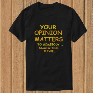Funny & Sarcastic Ihre Meinung zählt T - Shirt