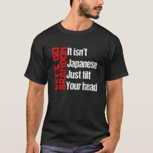 Funny Sarcastic ist es nicht Japanisch nur Tilt yo T-Shirt