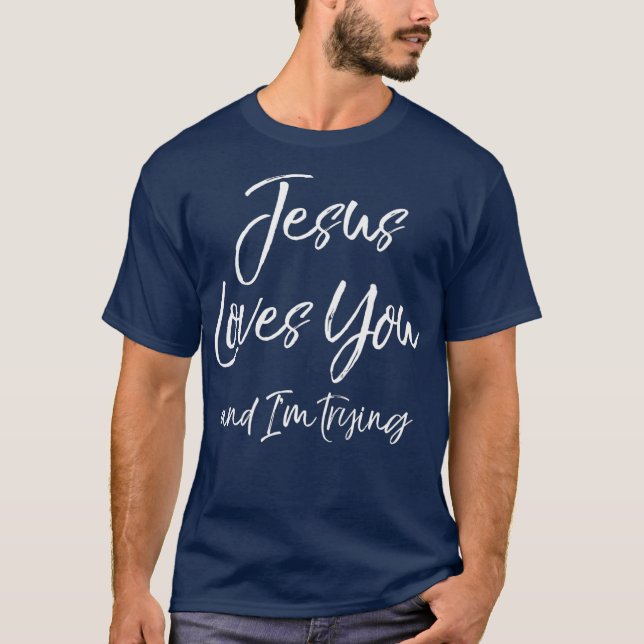 Funny Sarcastic Joke Zitat Jesus Lieben Sie und T-Shirt (Vorderseite)