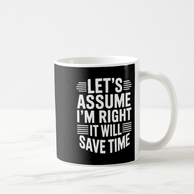Funny sarcastic let's assume right will save time kaffeetasse (Rechts)