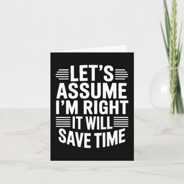 Funny sarcastic let's assume right will save time karte (Vorderseite)