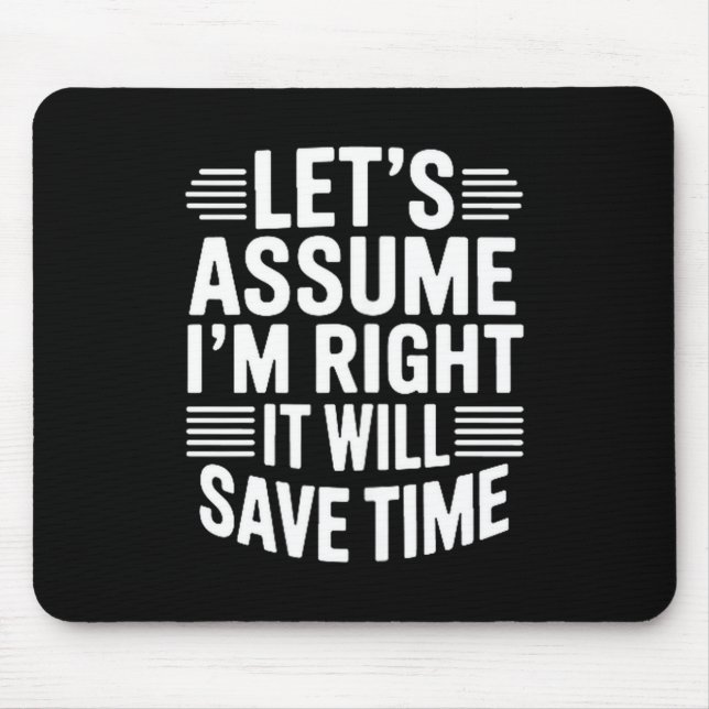 Funny sarcastic let's assume right will save time mousepad (Vorne)