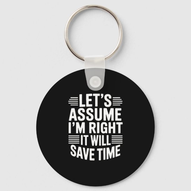 Funny sarcastic let's assume right will save time schlüsselanhänger (Vorderseite)